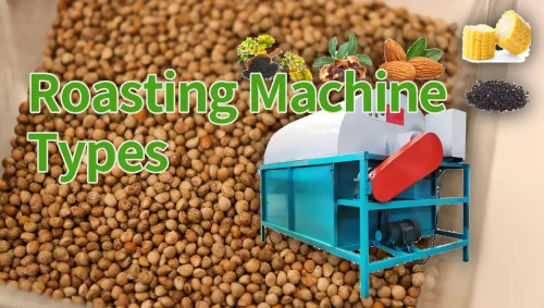 Crop roasting machine types and selection guide
