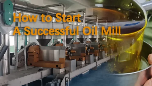 How to Start A Successful Oil Mill